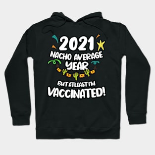 2021 Nacho Average Year Vaccinated Hoodie